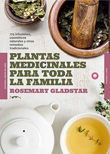 Plantas medicinales para toda la familia: 175 infusiones, cosméticos naturales y remedios tradicionales