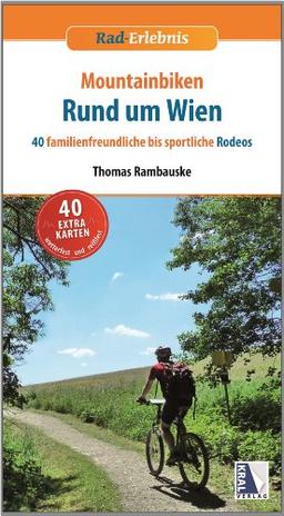 Moutainbiken Rund um Wien: 40 familienfreundliche bis sportliche Rodeos