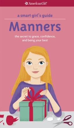 A Smart Girl's Guide: Manners: The Secrets to Grace, Confidence, and Being Your Best (Smart Girl's Guides)