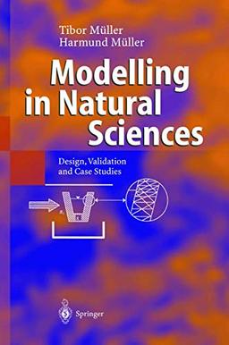 Modelling in Natural Sciences: Design, Validation and Case Studies