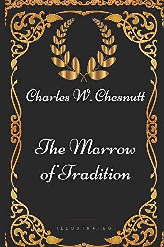 The Marrow of Tradition: By Charles W. Chesnutt - Illustrated