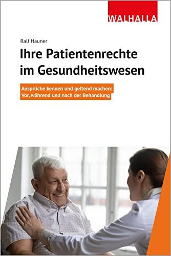 Ihre Patientenrechte im Gesundheitswesen: Ansprüche kennen und geltend machen; Vor, während und nach der Behandlung