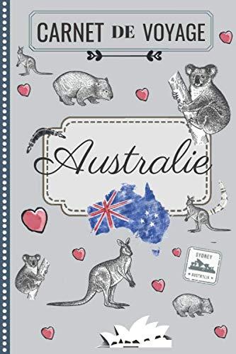 Carnet de Voyage - Australie: Mon petit Journal de Bord - À remplir & à personnaliser pour planifier votre Road Trip, écrire, dessiner & garder des ... Cadeau pour Voyageurs ou fans de l'Océanie