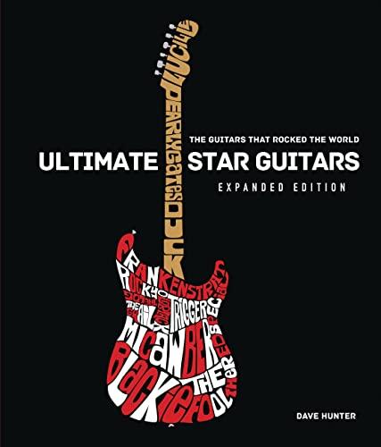 Hunter, D: Ultimate Star Guitars: The Guitars That Rocked the World, Expanded Edition