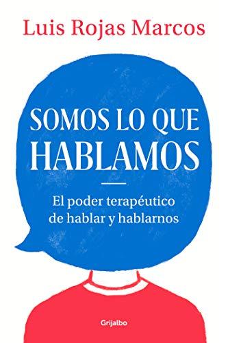 Somos lo que hablamos / We Are What We Say: El poder terapéutico de hablar y hablarnos (Autoayuda y superación)