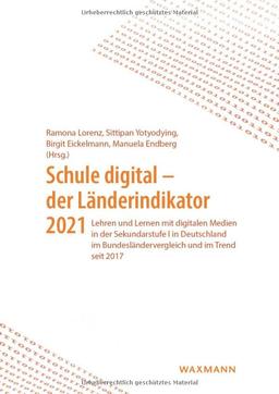 Schule digital – der Länderindikator 2021: Lehren und Lernen mit digitalen Medien in der Sekundarstufe I in Deutschland im Bundesländervergleich und im Trend seit 2017