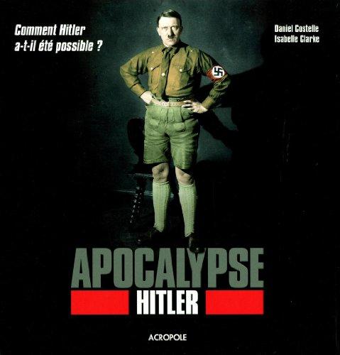 Apocalypse Hitler : comment Hitler a-t-il été possible ?