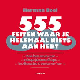 555 feiten waar je helemaal niets aan hebt