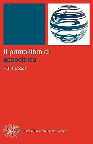 Il primo libro di geopolitica (Piccola biblioteca Einaudi. Mappe)