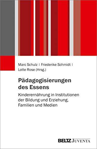 Pädagogisierungen des Essens: Kinderernährung in Institutionen der Bildung und Erziehung, Familien und Medien