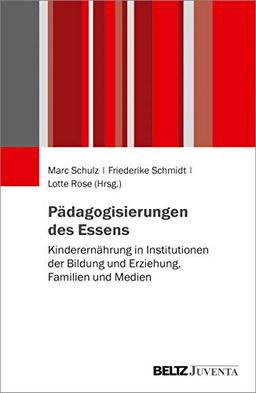 Pädagogisierungen des Essens: Kinderernährung in Institutionen der Bildung und Erziehung, Familien und Medien