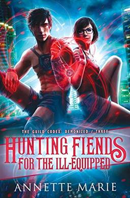 Hunting Fiends for the Ill-Equipped (The Guild Codex: Demonized, Band 3)