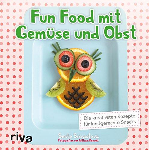 Fun Food mit Gemüse und Obst: Die kreativsten Rezepte für kindgerechte Snacks