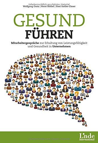 Gesund führen: Mitarbeitergespräche zur Erhaltung von Leistungsfähigkeit und Gesundheit in Unternehmen