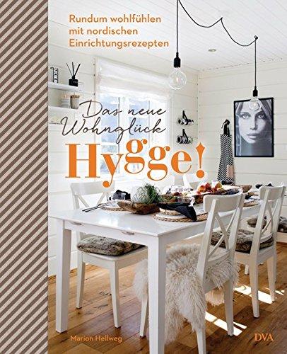 Hygge! Das neue Wohnglück: Rundum wohlfühlen mit nordischen Einrichtungsrezepten