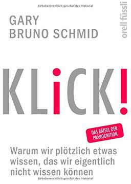 KLICK!: Warum wir plötzlich etwas wissen, das wir eigentlich nicht wissen können