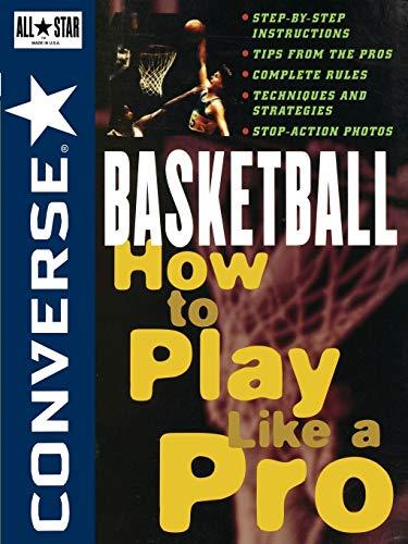 Converse All Star Basketball: How to Play Like a Pro (Converse All Star Sports Series)