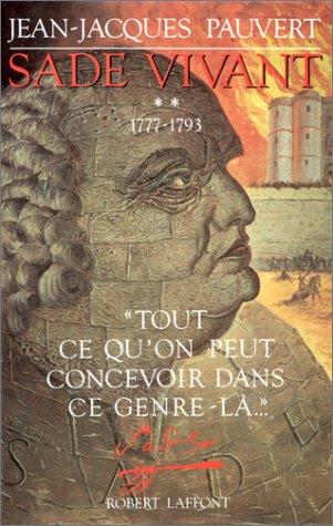 Sade vivant. Vol. 2. Tout ce qu'on peut concevoir dans ce genre-là : 1777-1793