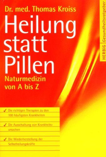 Heilung statt Pillen: Naturmedizin von A-Z