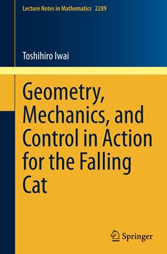 Geometry, Mechanics, and Control in Action for the Falling Cat (Lecture Notes in Mathematics, Band 2289)