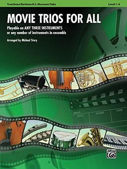 Movie Trios for All - Trombone / Baritone B.C. / Bassoon / Tuba: Playable on Any Three Instruments or Any Number of Instruments in Ensemble: Playable ... Level 1-4 (Instrumental Ensembles for All)