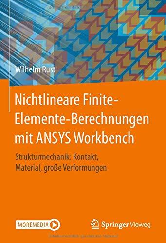 Nichtlineare Finite-Elemente-Berechnungen mit ANSYS Workbench: Strukturmechanik: Kontakt, Material, große Verformungen