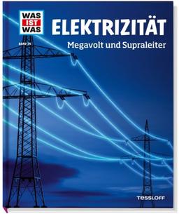 Was ist was Bd. 024: Elektrizität. Megavolt und Supraleiter