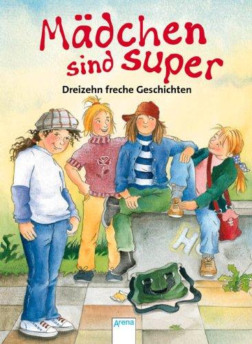 Mädchen sind super. 13 freche Geschichten