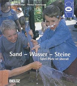 Hundert Welten entdeckt das Kind: Sand, Wasser, Steine: Spiel-Platz ist überall