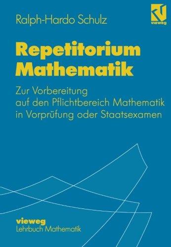 Repetitorium Mathematik.: Zur Vorbereitung auf den Pflichtbereich Mathematik in Vorprüfung oder Staatsexamen