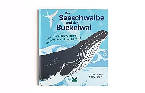 Die Seeschwalbe und der Buckelwal. Zwei unglaubliche Reisen am Himmel und durchs Meer