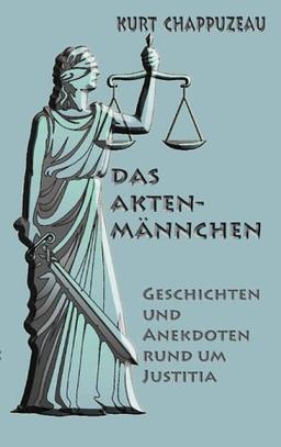 Das Aktenmännchen: Geschichten und Anekdoten rund um Justitia