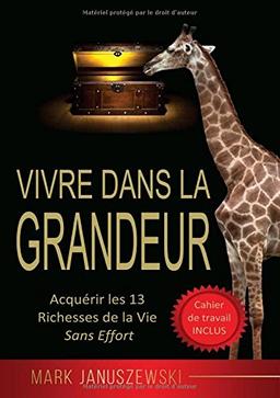 Vivre Dans La Grandeur: Acquérir les 13 Richesses de la Vie Sans Effort