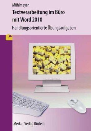 Textverarbeitung im Büro mit WORD 2010: Handlungsorientierte Übungsaufgaben