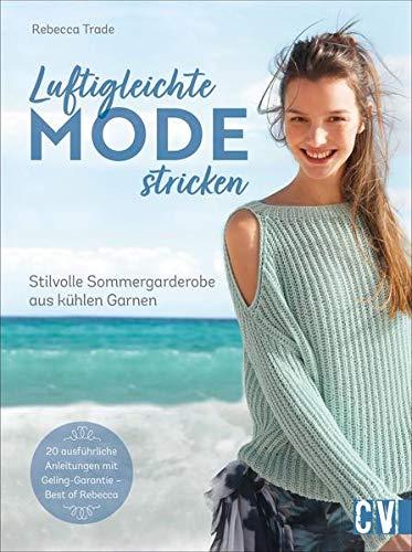 Luftigleichte Mode stricken. Stilvolle Sommergarderobe aus kühlen Garnen. Sommer Strickmodelle wie luftige Tuniken, leichte Ponchos, hauchzarte Cardigans mit detaillierten Anleitungen selber stricken