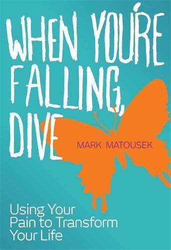 When You're Falling Dive: Using Your Pain to Transform Your Life