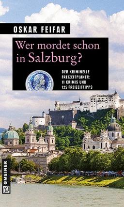 Wer mordet schon in Salzburg?: 11 Krimis und 125 Freizeittipps