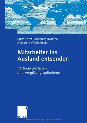 Mitarbeiter ins Ausland entsenden: Verträge gestalten und Vergütung optimieren: Wie Sie Verträge und Vergütung gestalten und steuerlich optimieren