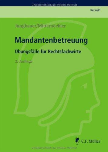 ReFaWi - Übungsfälle: Mandantenbetreuung: Übungsfälle für Rechtsfachwirte (Prüfungsvorbereitung Rechtsfachwirte (ReFaWi))