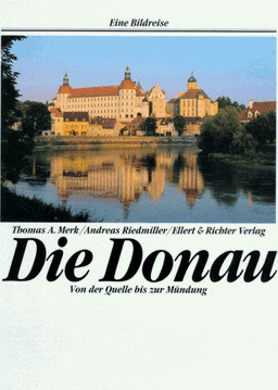 Die Donau. Eine Bildreise. Von der Quelle bis zur Mündung