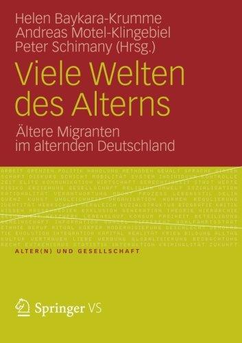 Viele Welten des Alterns: Ältere Migranten im Alternden Deutschland (Alter(n) und Gesellschaft) (German Edition)