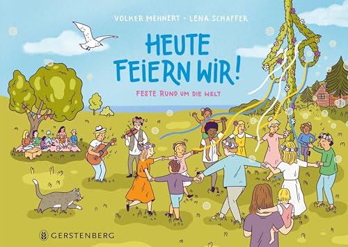 Heute feiern wir!: Feste rund um die Welt