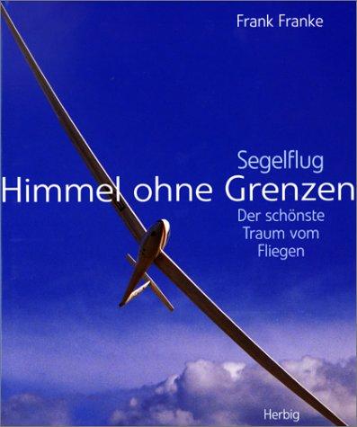 Himmel ohne Grenzen: Segelflug - der schönste Traum vom Fliegen