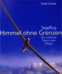 Himmel ohne Grenzen: Segelflug - der schönste Traum vom Fliegen