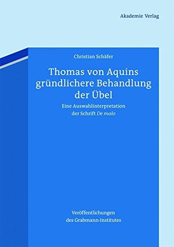 Thomas von Aquins gründlichere Behandlung der Übel: Eine Auswahlinterpretation der Schrift "De malo" (Veröffentlichungen des Grabmann-Institutes zur ... Theologie und Philosophie, Band 57)