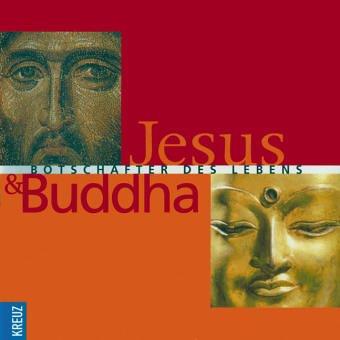 Jesus & Buddha. Botschafter des Lebens