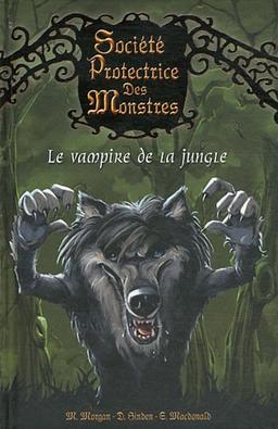 Société protectrice des monstres. Vol. 4. Le vampire de la jungle