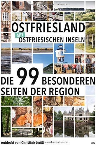 Ostfriesland mit Ostfriesischen Inseln: Die 99 besonderen Seiten der Region