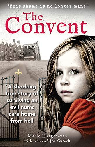 Hargreaves, M: Convent: A shocking true story of surviving the care home from hell