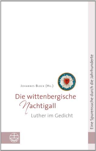 Die wittenbergische Nachtigall: Luther im Gedicht